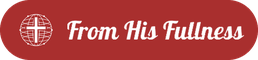 From His Fullness